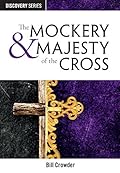 The Mockery & Majesty of the Cross - Discovery Series