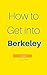 How to Get into Berkeley: H...