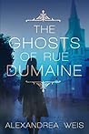The Ghosts of Rue Dumaine by Alexandrea Weis
