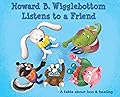 Howard B. Wigglebottom Listens to a Friend: a Fable About Loss and Healing