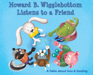 Howard B. Wigglebottom Listens to a Friend: a Fable About Loss and Healing (15)