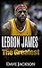LeBron James: The Greatest. Easy to read children sports book with great graphic. All you need to know about LeBron James, one of the best basketball legends in history. (Sports book for Kids)