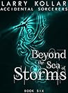Beyond the Sea of Storms (Accidental Sorcerers Book 6) Beyond the Sea of Storms (Accidental Sorcerers Book 6)