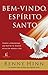 Bem-Vindo, Espírito Santo: Como a presença do Espírito Santo atua em nossa vida (Portuguese Edition)