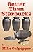 Better Than Starbucks by Mike Culpepper