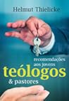 Recomendações aos jovens teólogos e pastores Recomendações aos jovens teólogos e pastores
