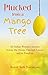 Plucked from a Mango Tree: An Indian Woman's Journey Across the Ocean, Through Cancer, and to Freedom