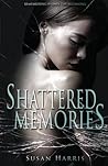 Shattered Memories by Susan  Harris