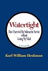 Book cover for Watertight: How I Survived the Submarine Service without Losing My Mind