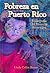 Pobreza en Puerto Rico: Radiografía del Proyecto Americano