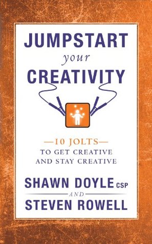 Jumpstart Your Creativity: 10 Jolts To Get Creative And Stay Creative (Kindle Edition)