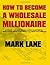How To Become A Wholesale Millionaire