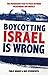 Boycotting Israel is Wrong: The progressive path to peace between Palestinians and Israelis