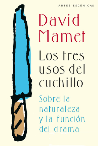 Portada de Los tres usos del cuchillo: Sobre la naturaleza de la función dramática, de David Mamet