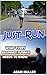 Just Run: What Every Beginn...