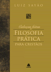 Cabeças feitas: Filosofia prática para cristãos