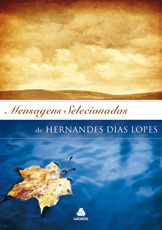 Mensagens selecionadas de Hernandes Dias Lopes Vol.1