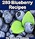 280 Blueberry Recipes: The Big Blueberry Cookbook