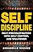 Self Discipline: (Free Gift eBook Inside!) The #1 Guide For Developing Self Control And Taming Your Willpower (Beat Procrastination With Self Goals And Good Habits)