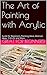 The Art of Painting with Acrylic: Guide for Beginners, Design T-Shirts,,Painting Ideas, Brushes, Canvas, and More