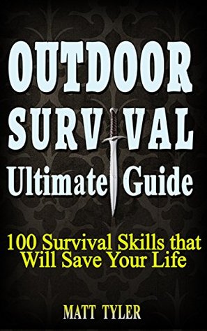 Outdoor Survival Ultimate Guide.100 Survival Skills that Will Save Your Life: (survival guide, Survival Pantry, Preppers Pantry, Prepper Survival, Preppers Guide)