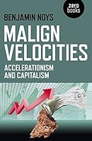 Malign Velocities: Accelerationism and Capitalism