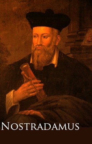 The Complete Writings of Nostradamus, Prophecies of the World's Most Famous Seer (Kindle Edition)