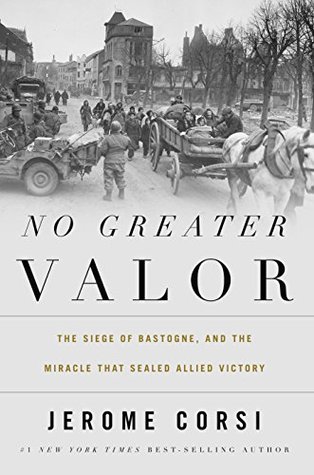 No Greater Valor: The Siege of Bastogne and the Miracle That Sealed Allied Victory (Kindle Edition)