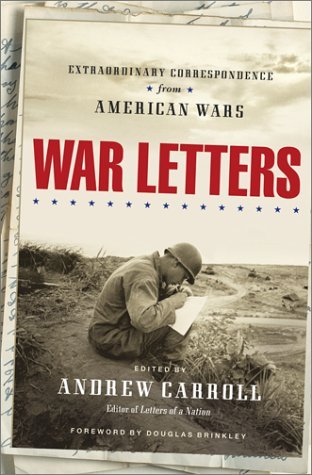War Letters Extraordinary Correspondence From American Wars By Andrew Carroll