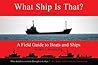 What Ship Is That?: A Field Guide to Boats and Ships