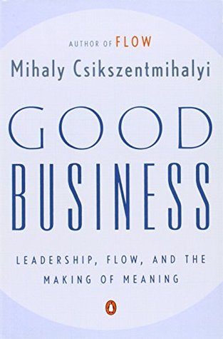 Good Business: Leadership, Flow, and the Making of Meaning (Paperback)