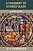 A Fragment of Stained Glass (Illustrated) (The Short Stories of D H Lawrence)