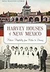 Harvey Houses of New Mexico by Rosa Walston Latimer