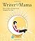Writer Mama: How to Raise a...