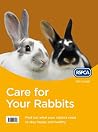 Care for Your Rabbits: The Essential RSPCA Handbook for Happy and Healthy Pets (RSPCA Pet Guide) Care for Your Rabbits: The Essential RSPCA Handbook for Happy and Healthy Pets (RSPCA Pet Guide)