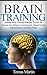Brain Training: Amazing Brain Training Strategies To Help You Increase Your Memory, Concentration, Mental Clarity, Neuroplasticity, And Mind Power (Brain ... Memory Improvement, Brain Plasticity)