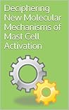 Deciphering New Molecular Mechanisms of Mast Cell Activation by Various