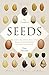 The Triumph of Seeds: How Grains, Nuts, Kernels, Pulses, and Pips Conquered the Plant Kingdom and Shaped Human History
