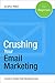 Crushing Your Email Marketing by Jonathan Weber