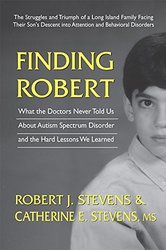 Finding Robert: What the Doctors Never Told Us About Autism Spectrum Disorder and the Hard Lessons We Learned (Paperback)
