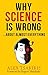 WHY SCIENCE IS WRONG...: Ab...
