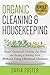 Organic Cleaning and Housekeeping: Simple solutions for cleaning your home and keeping it smelling fresh WITHOUT using chemical cleaners (Kindle Quickreads)