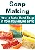 Soap Making: Soap Making for Beginners - How to Make Hand Soap In Your House Like a Pro: (Soap Making, Soap Making Book, Crafts,Soap Making Recipes, Hand Made Soap)