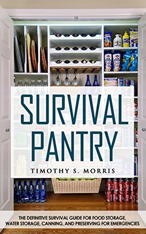 Survival Pantry for Beginners: The Definitive Survival Guide for Food Storage, Water Storage, Canning, and Preserving for Emergencies (Practical Preppers)