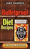 Bulletproof Diet Recipes: 30 Delicious Bulletproof Diet Recipes For Ultimate Mason Jar Meals (30 Delicious Bulletproof Mason Jar Recipes Book 2)