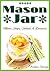Mason Jar Meals, Soups, Salads and Desserts: Quick and easy recipes for busy people