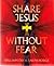 Share Jesus without Fear by William Fay