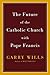 The Future of the Catholic Church with Pope Francis by Garry Wills