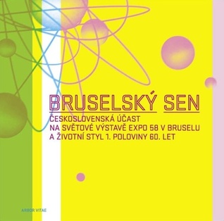 Bruselský sen: československá účast na světové výstavě Expo 58 v Bruselu a životní styl 1. poloviny 60. let