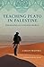 Teaching Plato in Palestine by Carlos Fraenkel